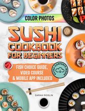 Sushi Cookbook for Beginners: Discover the Art of Japanese Cuisine with Easy and Delicious DIY Sushi Recipes [COLOR EDITION]
