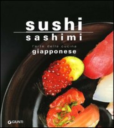 Sushi sashimi. L'arte della cucina Giapponese - Rosalba Gioffré - Kuroda Keisuke