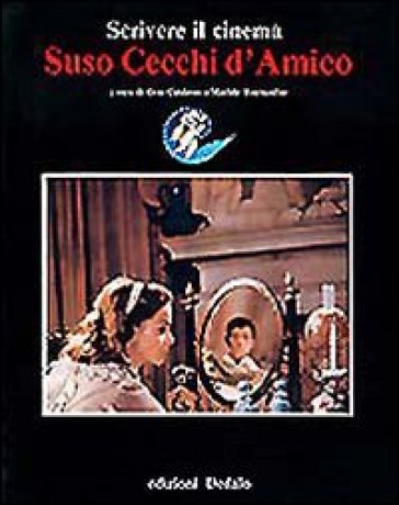 Suso Cecchi D'Amico. Scrivere il cinema