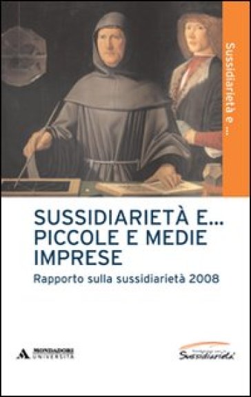 Sussidiarietà e... piccole e medie imprese. Rapporto sulla sussidiarietà 2008 - Giorgio Vittadini - Carlo Lauro