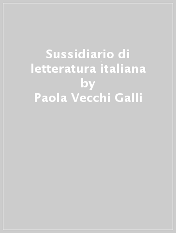 Sussidiario di letteratura italiana - Paola Vecchi Galli
