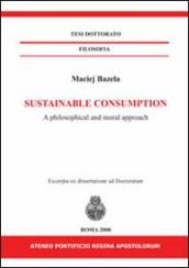 Sustainable consumption. A philosophical and moral approach. Ediz. italiana e inglese