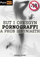Sut i oresgyn pornograffi a phob dibyniaeth