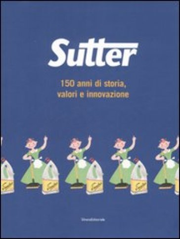 Sutter. 150 anni di storia, valori e innovazione - NA - Luca Masia