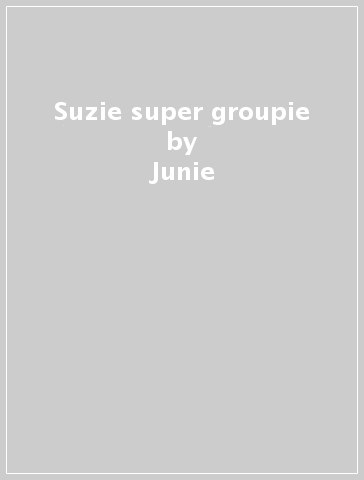 Suzie super groupie - Junie