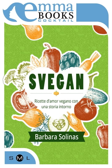 Svegan. Ricette damor vegano con una storia intorno - Barbara Solinas