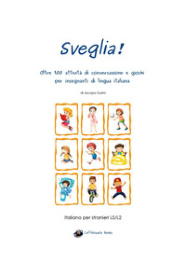 Sveglia! Oltre 100 attività di conversazione e giochi per insegnanti di lingua italiana - Jacopo Gorini