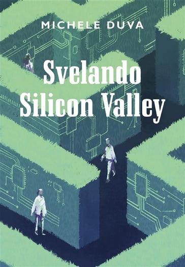 Svelando Silicon Valley - Michele Duva
