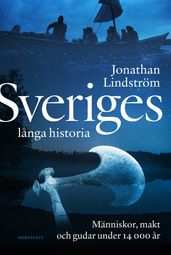 Sveriges langa historia : människor, makt och gudar under 14000 ar