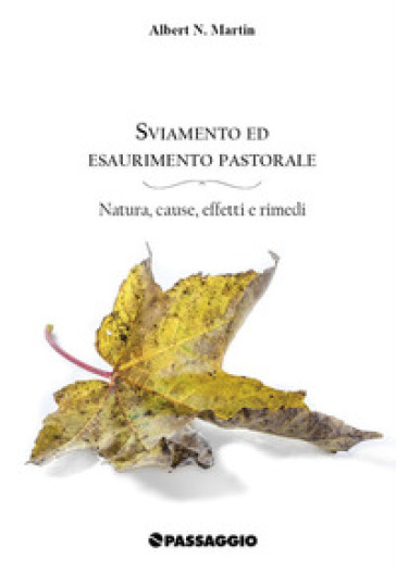 Sviamento ed esaurimento pastorale. Natura, cause, effetti e rimedi - Albert N. Martin