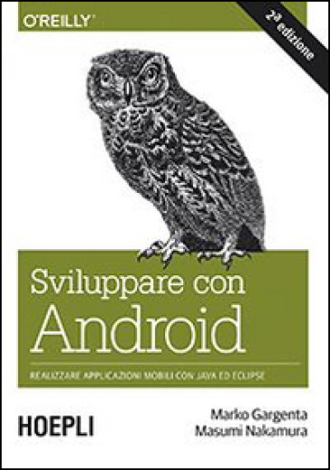 Sviluppare con Android. Realizzare applicazioni mobili con Java ed Eclipse - Marko Gargenta - Masumi Nakamura
