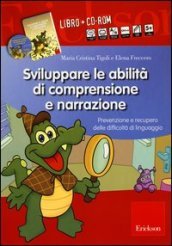 Sviluppare le abilità di comprensione e narrazione. Prevenzione e recupero delle difficoltà di linguaggio. Con CD-ROM