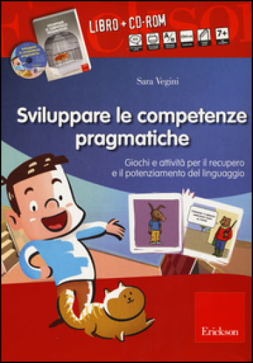 Sviluppare le abilità pragmatiche. Giochi e attività per il recupero e il potenziamento del linguaggio. Con CD-ROM - Sara VEgini