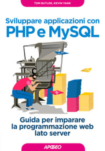 Sviluppare applicazioni con PHP e MySQL. Guida per imparare la programmazione web lato server - Tom Butler - Kevin Yank