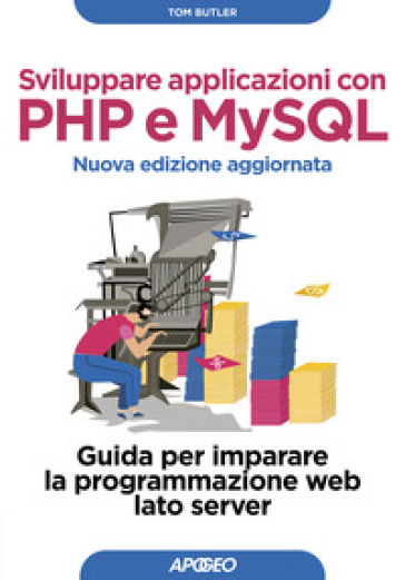 Sviluppare applicazioni con PHP e MySQL. Guida per imparare la programmazione web lato server. Nuova ediz. - Tom Butler - Kevin Yank