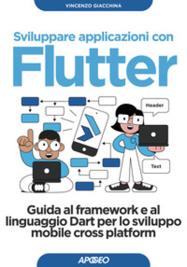 Sviluppare applicazioni con Flutter. Guida al framework e al linguaggio Dart per lo sviluppo mobile cross platform - Vincenzo Giacchina