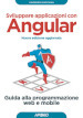 Sviluppare applicazioni con Angular. Guida alla programmazione web e mobile. Nuova ediz.