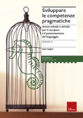 Sviluppare le competenze pragmatiche. Nuove schede e attività per il recupero e il potenziamento del linguaggio. 2.