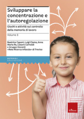 Sviluppare la concentrazione e l autoregolazione. 3: Giochi e attività sulla memoria di lavoro