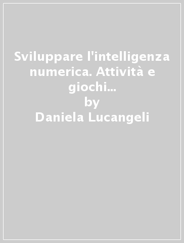 Sviluppare l'intelligenza numerica. Attività e giochi con i numeri fino a 10. CD-ROM. Con libro. 1. - Daniela Lucangeli - Silvana Poli - Adriana Molin