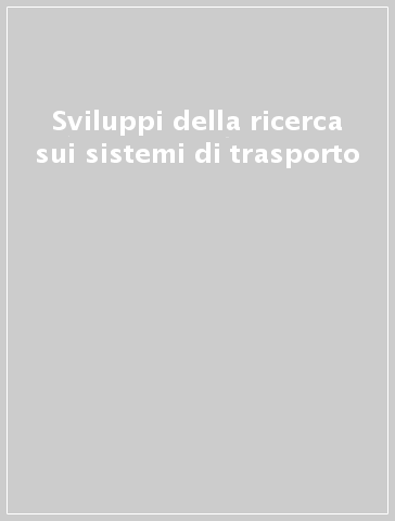 Sviluppi della ricerca sui sistemi di trasporto