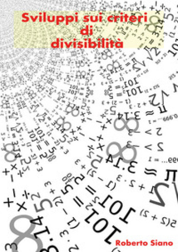 Sviluppi sui criteri di divisibilità - Roberto Siano