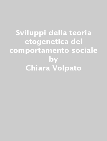 Sviluppi della teoria etogenetica del comportamento sociale - Chiara Volpato