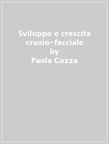 Sviluppo e crescita cranio-facciale - Manuela Mucedero - Paola Cozza