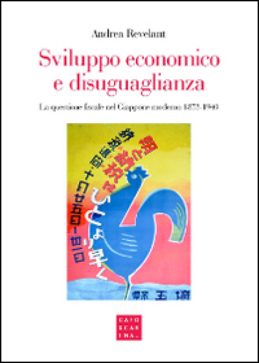 Sviluppo economico e disuguaglianza. La questione fiscale nel Giappone moderno 1873-1940 - Andrea Revelant