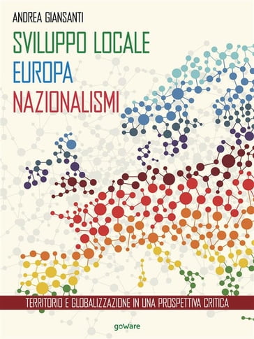 Sviluppo locale, Europa, nazionalismi. Territorio e globalizzazione in una prospettiva critica - Andrea Giansanti