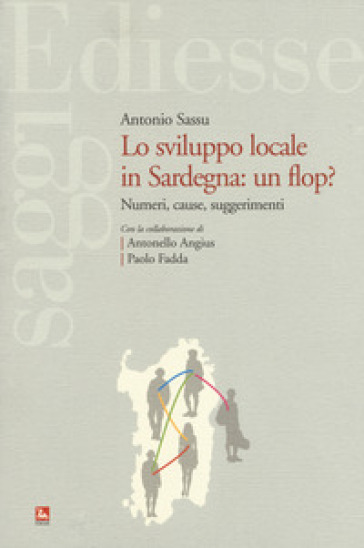 Sviluppo locale in Sardegna: un flop? Numeri, cause, suggerimenti - Antonio Sassu