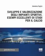 Sviluppo e valorizzazione degli impianti sportivi. Esempi eccellenti di stadi per il calcio