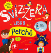 Svizzera. Il libro dei perché. Ediz. a colori