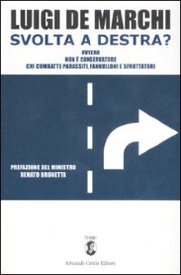 Svolta a destra? Ovvero non è conservatore chi combatte parassiti, fannulloni e sfruttatori - Luigi De Marchi