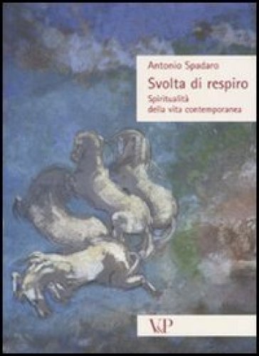 Svolta di respiro. Spiritualità della vita contemporanea - Antonio Spadaro