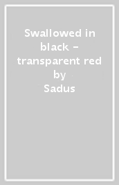 Swallowed in black - transparent red