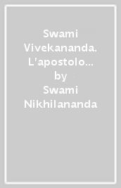 Swami Vivekananda. L apostolo del rinascimento spirituale dell India