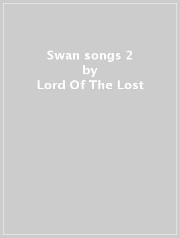Swan songs 2 - Lord Of The Lost