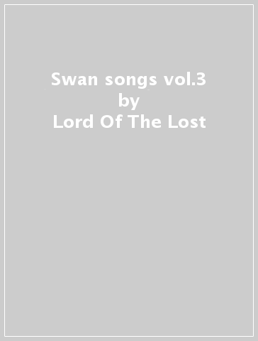 Swan songs vol.3 - Lord Of The Lost