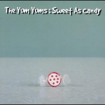 Sweet as candy - THE YUM YUMS