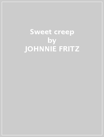 Sweet creep - JOHNNIE FRITZ