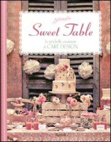 Sweet table. Le più belle creazioni di Cake design - Silovoglio