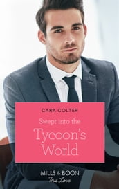 Swept Into The Tycoon s World (Mills & Boon True Love)