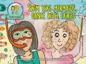 Swim Like Mermaids, Dance With Fairies