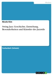 Swing Jazz. Geschichte, Entstehung, Besonderheiten und Künstler des Jazzstils