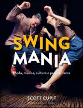 Swing mania. Moda, musica, cultura e passi di danza
