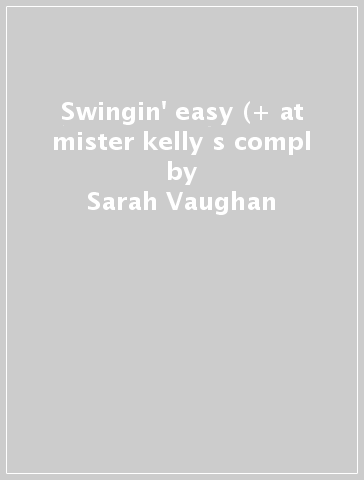 Swingin' easy (+ at mister kelly s compl - Sarah Vaughan