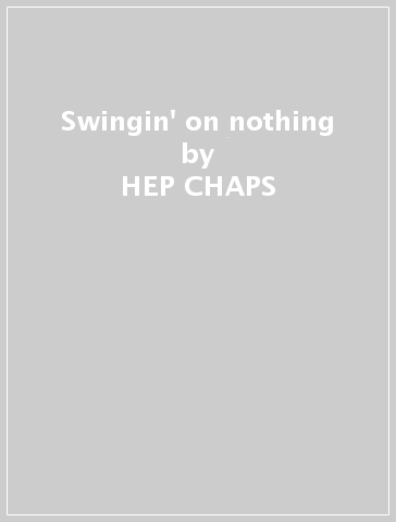 Swingin' on nothing - HEP CHAPS