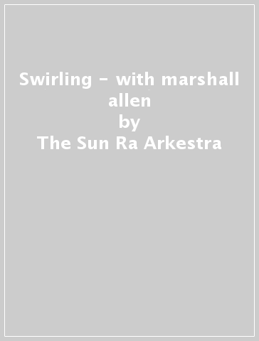 Swirling - with marshall allen - The Sun Ra Arkestra