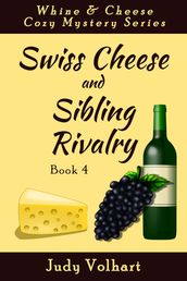 Swiss Cheese and Sibling Rivalry (Book 4 of the Whine & Cheese Cozy Mystery Series)